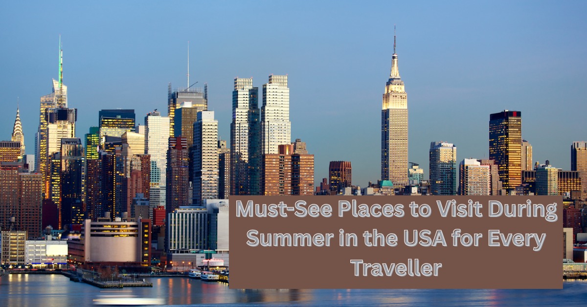Places to Visit During Summer in the USA